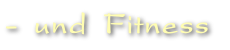 - und Fitness
