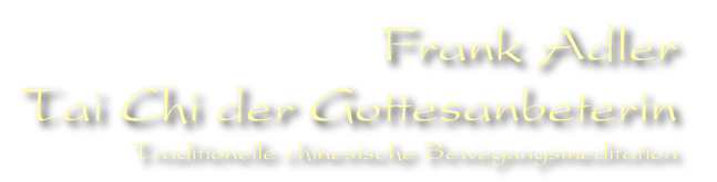 Frank Adler
Tai Chi der Gottesanbeterin 
Traditionelle chinesische Bewegungsmeditation